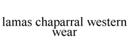 LAMAS CHAPARRAL WESTERN WEAR trademark