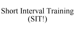 SHORT INTERVAL TRAINING (SIT!) trademark
