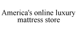 AMERICA'S ONLINE LUXURY MATTRESS STORE trademark