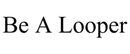 BE A LOOPER trademark