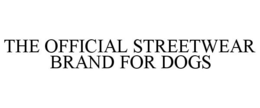 THE OFFICIAL STREETWEAR BRAND FOR DOGS trademark