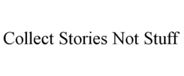 COLLECT STORIES NOT STUFF trademark