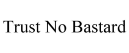 TRUST NO BASTARD trademark