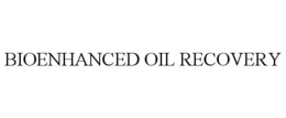 BIOENHANCED OIL RECOVERY trademark