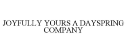 JOYFULLY YOURS A DAYSPRING COMPANY trademark