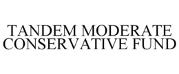 TANDEM MODERATE CONSERVATIVE FUND trademark