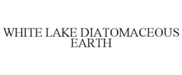 WHITE LAKE DIATOMACEOUS EARTH trademark