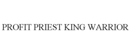 PROFIT PRIEST KING WARRIOR trademark