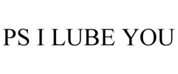 PS I LUBE YOU trademark
