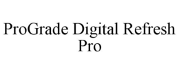 PROGRADE DIGITAL REFRESH PRO trademark