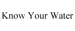 KNOW YOUR WATER trademark