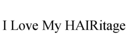 I LOVE MY HAIRITAGE trademark