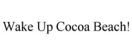 WAKE UP COCOA BEACH! trademark