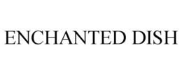 ENCHANTED DISH trademark