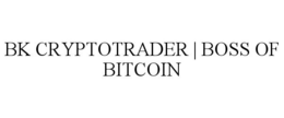 BK CRYPTOTRADER | BOSS OF BITCOIN trademark