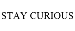 STAY CURIOUS trademark