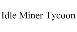 IDLE MINER TYCOON trademark