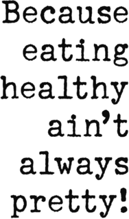 BECAUSE EATING HEALTHY AIN'T ALWAYS PRETTY! trademark