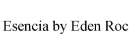 ESENCIA BY EDEN ROC trademark