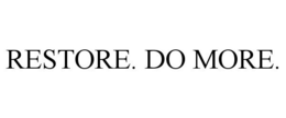 RESTORE. DO MORE. trademark