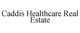 CADDIS HEALTHCARE REAL ESTATE trademark