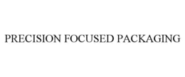 PRECISION FOCUSED PACKAGING trademark