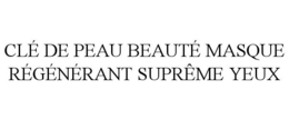 CLÉ DE PEAU BEAUTÉ MASQUE RÉGÉNÉRANT SUPRÊME YEUX trademark