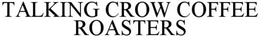 TALKING CROW COFFEE ROASTERS trademark