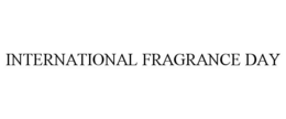 INTERNATIONAL FRAGRANCE DAY trademark