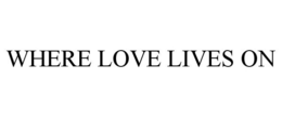 WHERE LOVE LIVES ON trademark