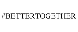 #BETTERTOGETHER trademark