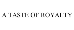 A TASTE OF ROYALTY trademark