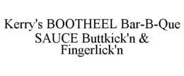 KERRY'S BOOTHEEL BAR-B-QUE SAUCE BUTTKICK'N & FINGERLICK'N trademark