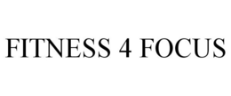FITNESS 4 FOCUS trademark