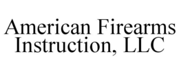 AMERICAN FIREARMS INSTRUCTION, LLC trademark