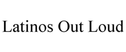 LATINOS OUT LOUD trademark