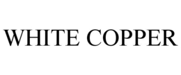 WHITE COPPER trademark