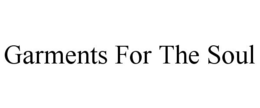 GARMENTS FOR THE SOUL trademark