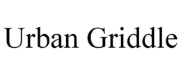 URBAN GRIDDLE trademark