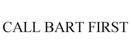 CALL BART FIRST trademark