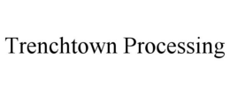 TRENCHTOWN PROCESSING trademark