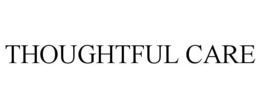 THOUGHTFUL CARE trademark