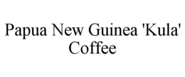 PAPUA NEW GUINEA 'KULA' COFFEE trademark