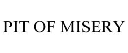 PIT OF MISERY trademark