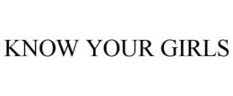 KNOW YOUR GIRLS trademark
