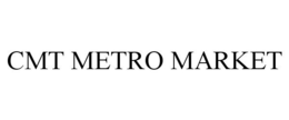 CMT METRO MARKET trademark