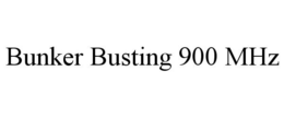 BUNKER BUSTING 900 MHZ trademark