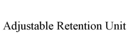 ADJUSTABLE RETENTION UNIT trademark