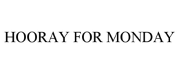 HOORAY FOR MONDAY trademark
