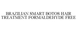 BRAZILIAN SMART BOTOS HAIR TREATMENT FORMALDEHYDE FREE trademark